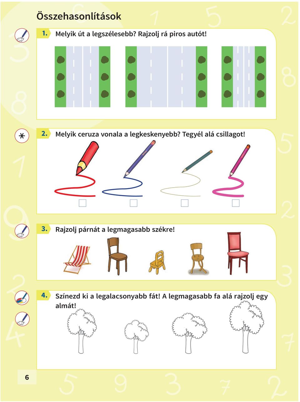 Tegyél alá csillagot! Rajzolj párnát a legmagasabb székre! 4.