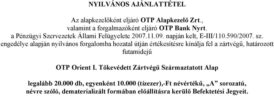 engedélye alapján nyilvános forgalomba hozatal útján értékesítésre kínálja fel a zártvégű, határozott futamidejű OTP Orient I.