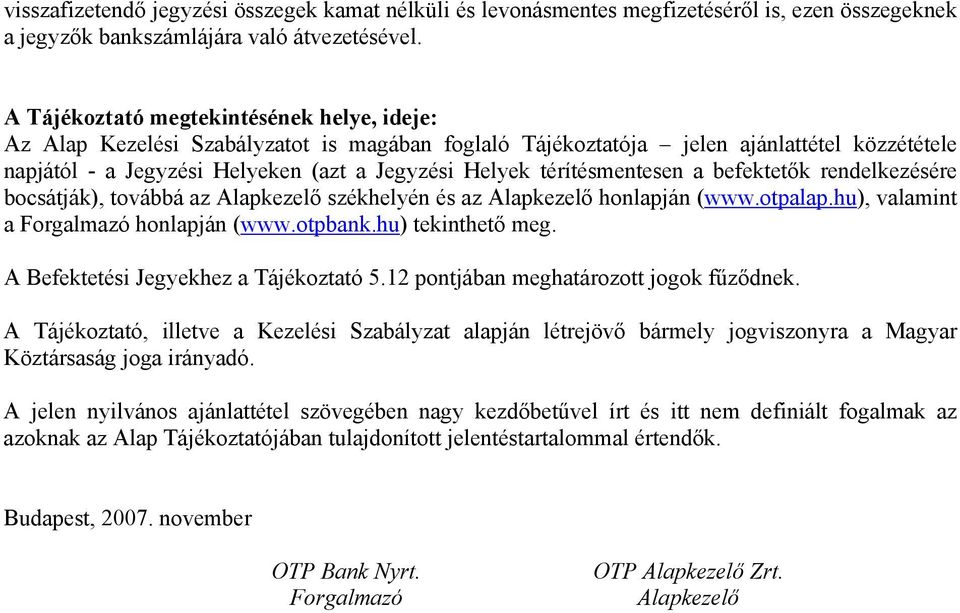 térítésmentesen a befektetők rendelkezésére bocsátják), továbbá az Alapkezelő székhelyén és az Alapkezelő honlapján (www.otpalap.hu), valamint a Forgalmazó honlapján (www.otpbank.hu) tekinthető meg.