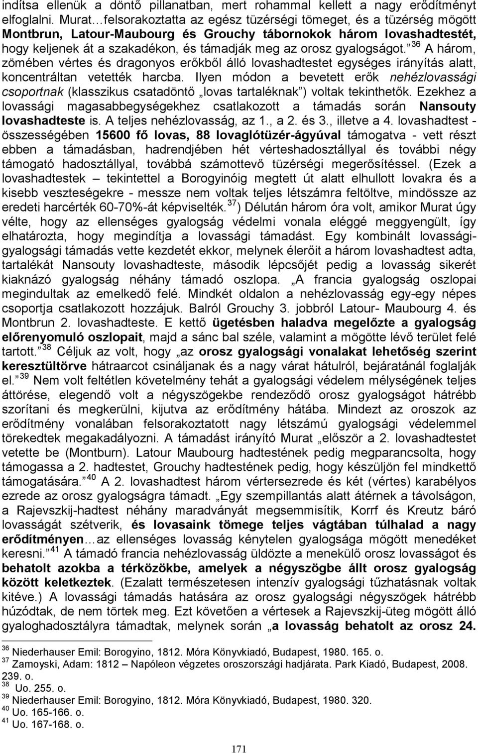 gyalogságot. 36 A három, zömében vértes és dragonyos erőkből álló lovashadtestet egységes irányítás alatt, koncentráltan vetették harcba.