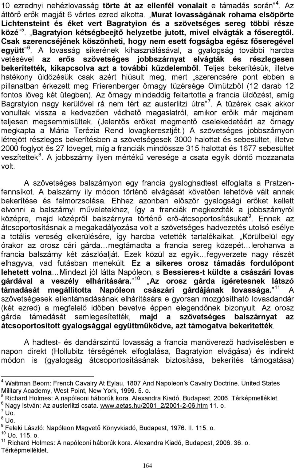 Csak szerencséjének köszönheti, hogy nem esett fogságba egész főseregével együtt 6.