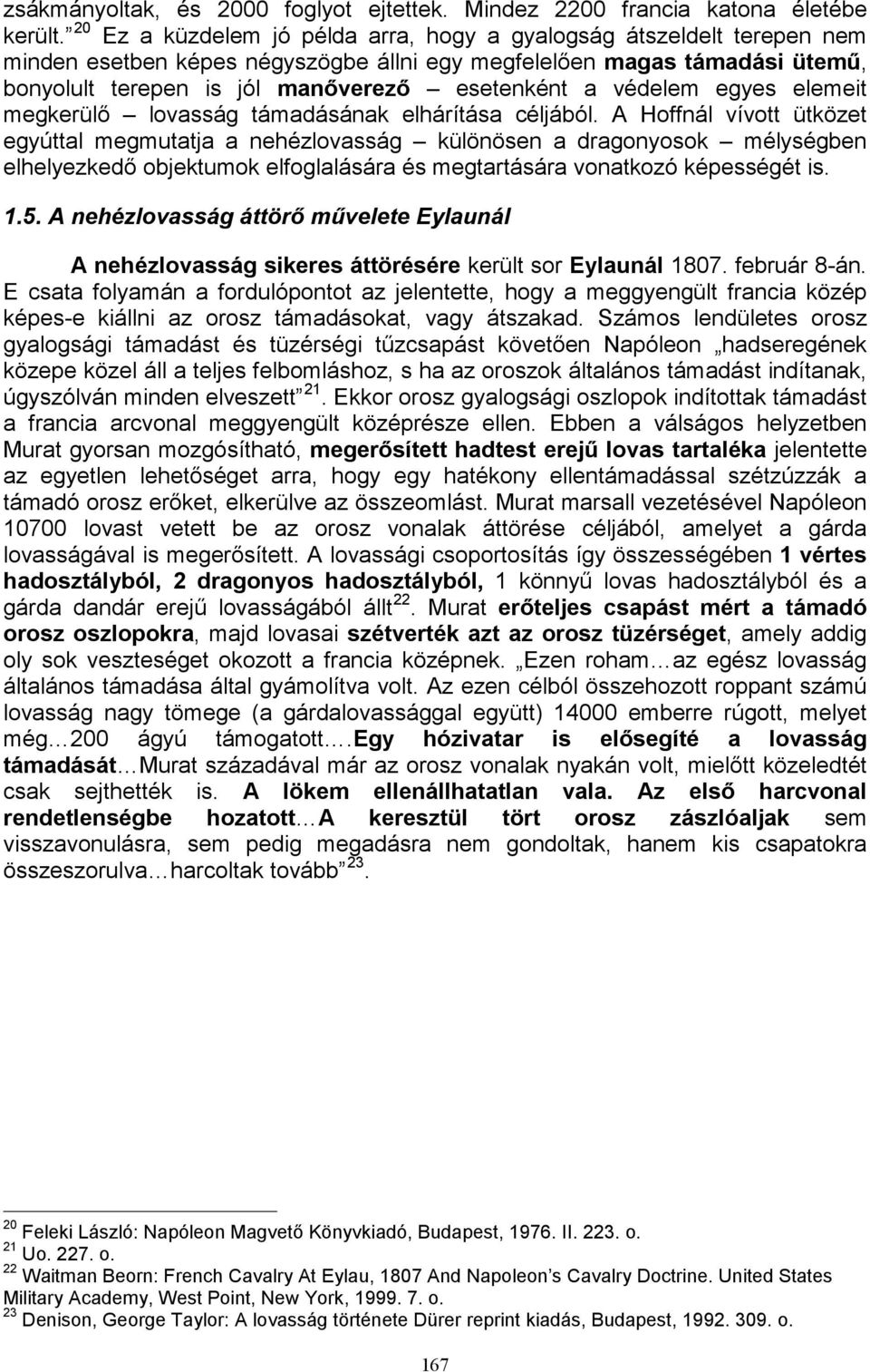 védelem egyes elemeit megkerülő lovasság támadásának elhárítása céljából.