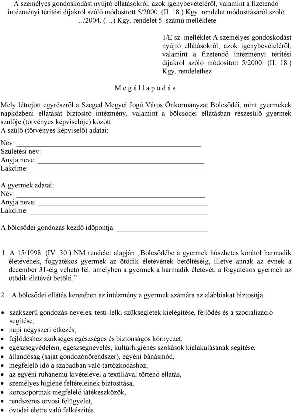 melléklet A személyes gondoskodást nyújtó ellátásokról, azok igénybevételéről, valamint a fizetendő intézményi térítési díjakról szóló módosított 5/2000. (II. 18.) Kgy.