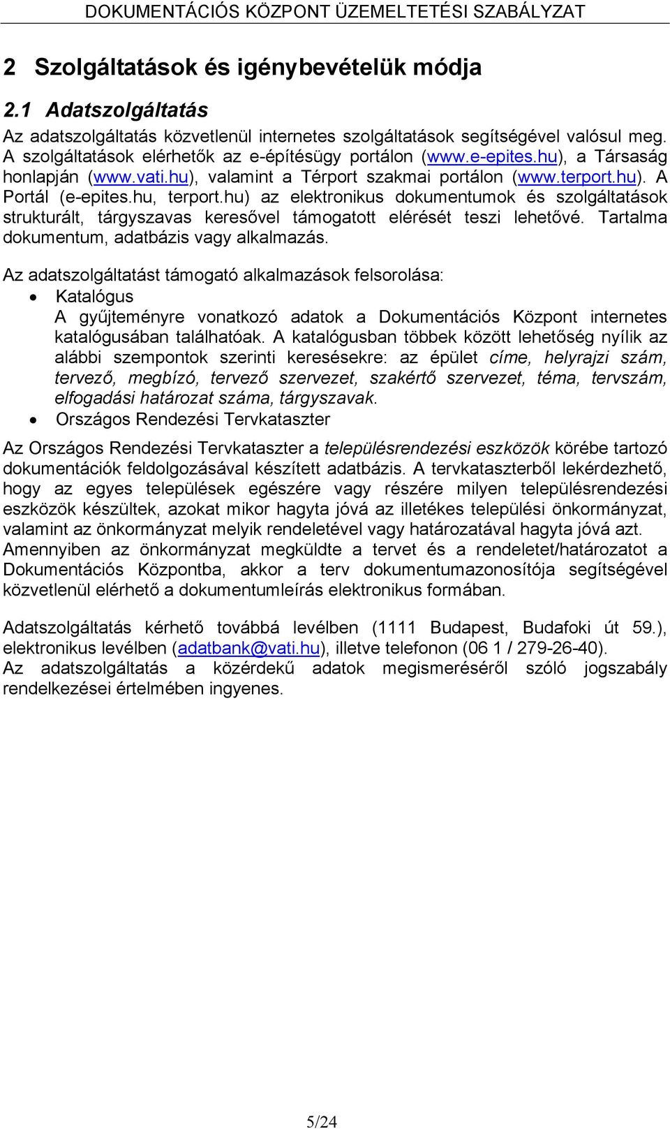 hu) az elektronikus dokumentumok és szolgáltatások strukturált, tárgyszavas keresővel támogatott elérését teszi lehetővé. Tartalma dokumentum, adatbázis vagy alkalmazás.