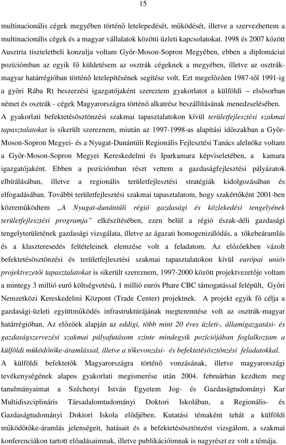 határrégióban történő letelepítésének segítése volt.