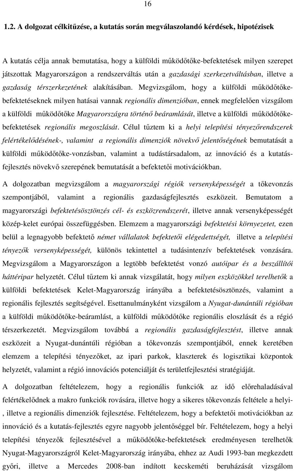 rendszerváltás után a gazdasági szerkezetváltásban, illetve a gazdaság térszerkezetének alakításában.