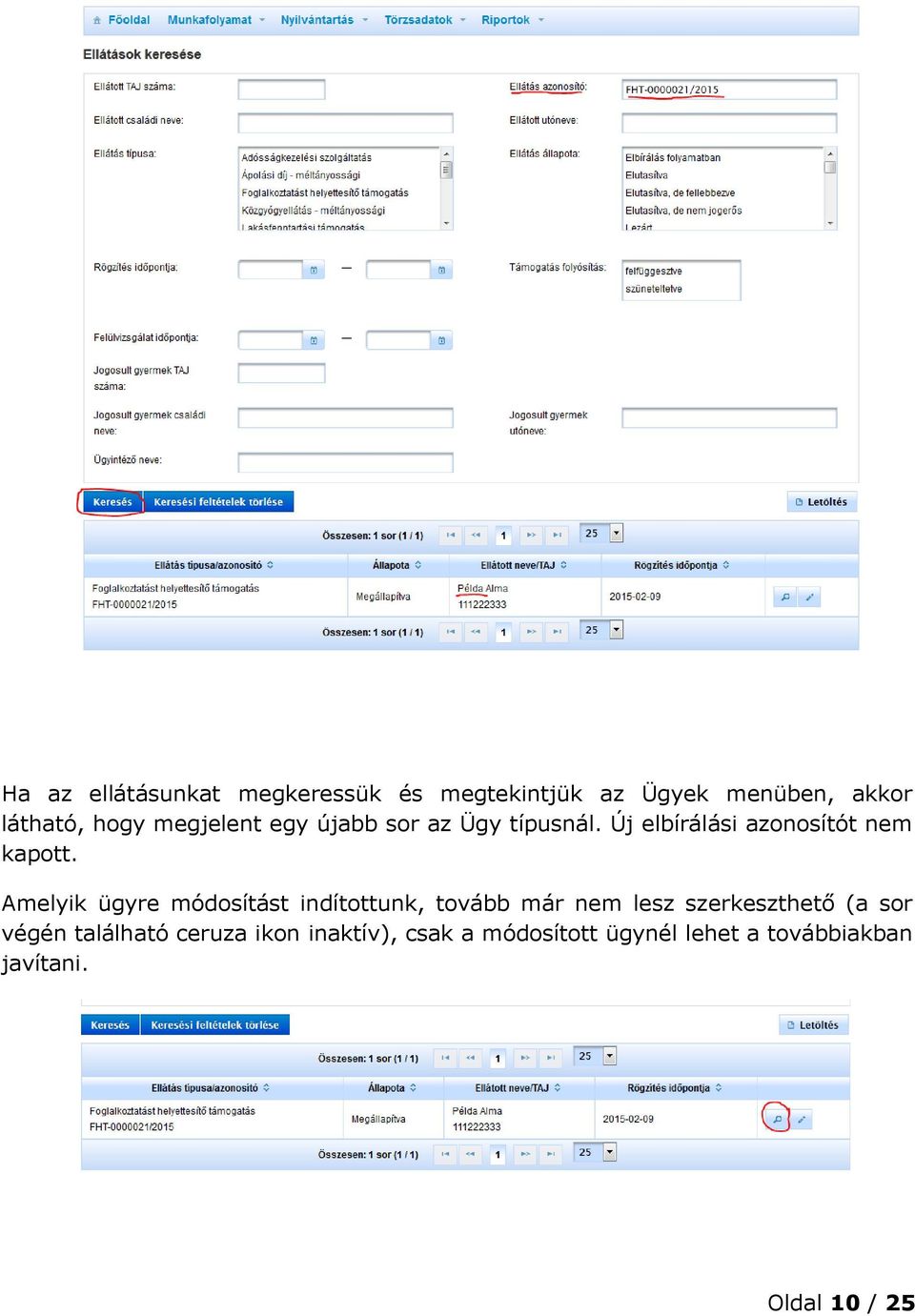 Amelyik ügyre módosítást indítottunk, tovább már nem lesz szerkeszthető (a sor végén