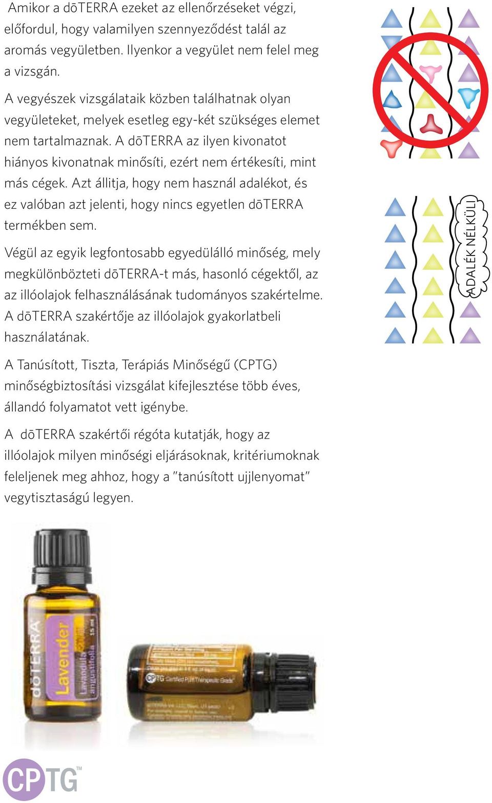 A dōterra az ilyen kivonatot hiányos kivonatnak minősíti, ezért nem értékesíti, mint más cégek.