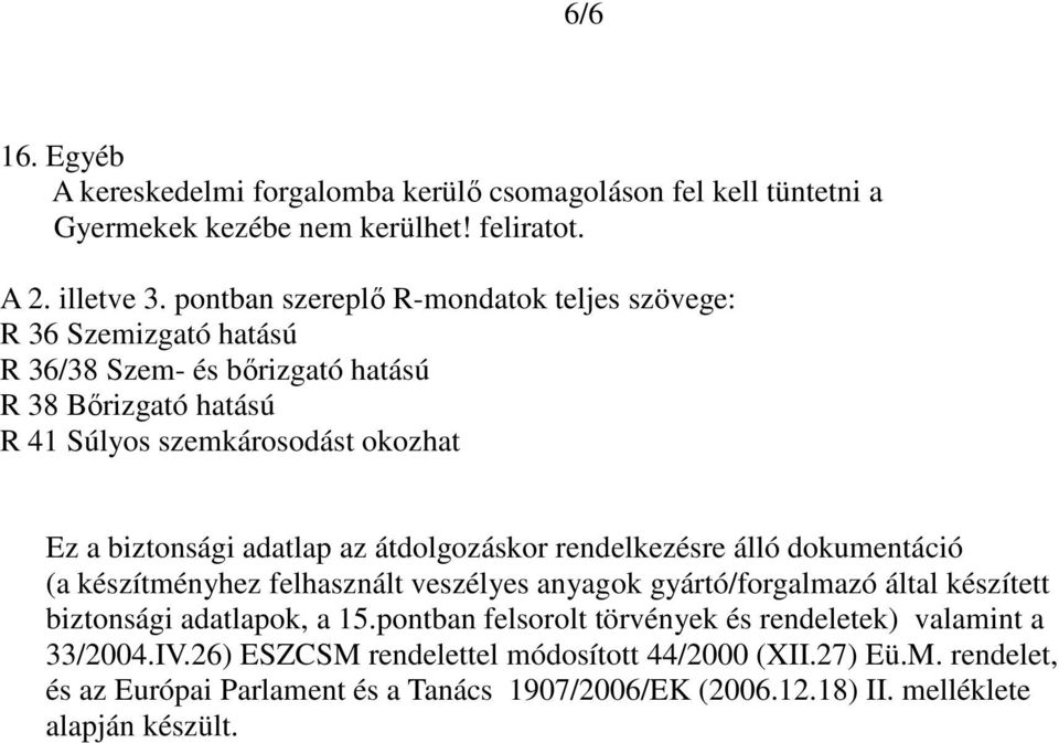adatlap az átdolgozáskor rendelkezésre álló dokumentáció (a készítményhez felhasznált veszélyes anyagok gyártó/forgalmazó által készített biztonsági adatlapok, a 15.