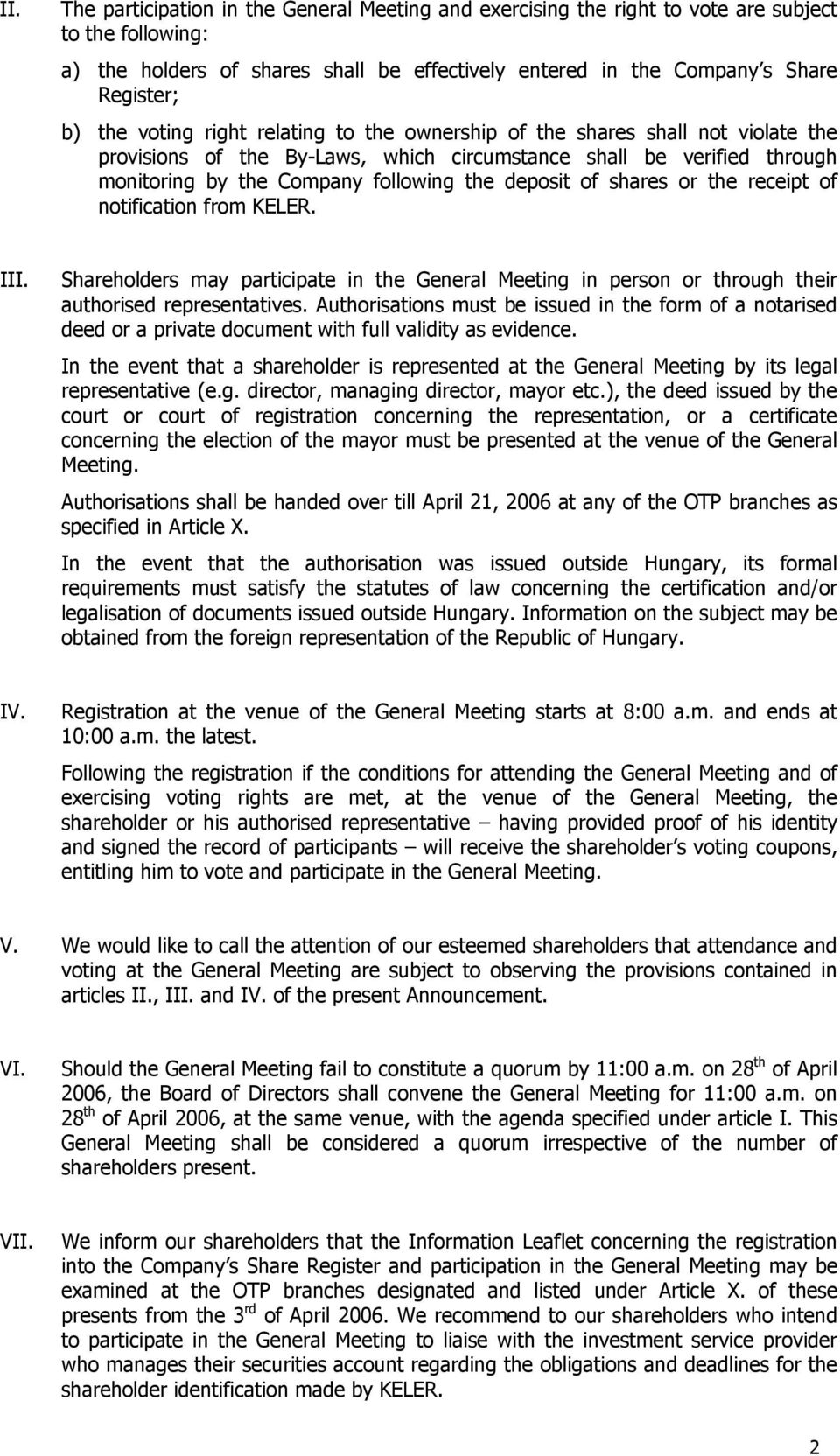 of shares or the receipt of notification from KELER. III. Shareholders may participate in the General Meeting in person or through their authorised representatives.