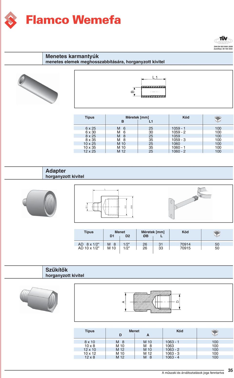 8 x 1/2" M 8 1/2" 26 31 70914 50 D 10 x 1/2" M 10 1/2" 26 33 70915 50 Szűkítők D Menet 8 x 10 M 8 M 10 1063-1 100 10 x 8 M 10 M 8