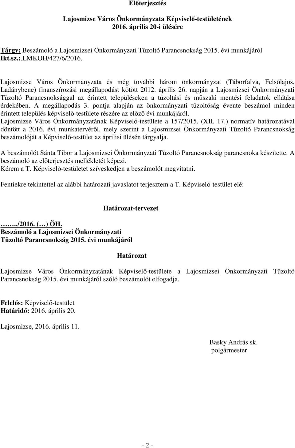 napján a Lajosmizsei Önkormányzati Tőzoltó Parancsnoksággal az érintett településeken a tőzoltási és mőszaki mentési feladatok ellátása érdekében. A megállapodás 3.