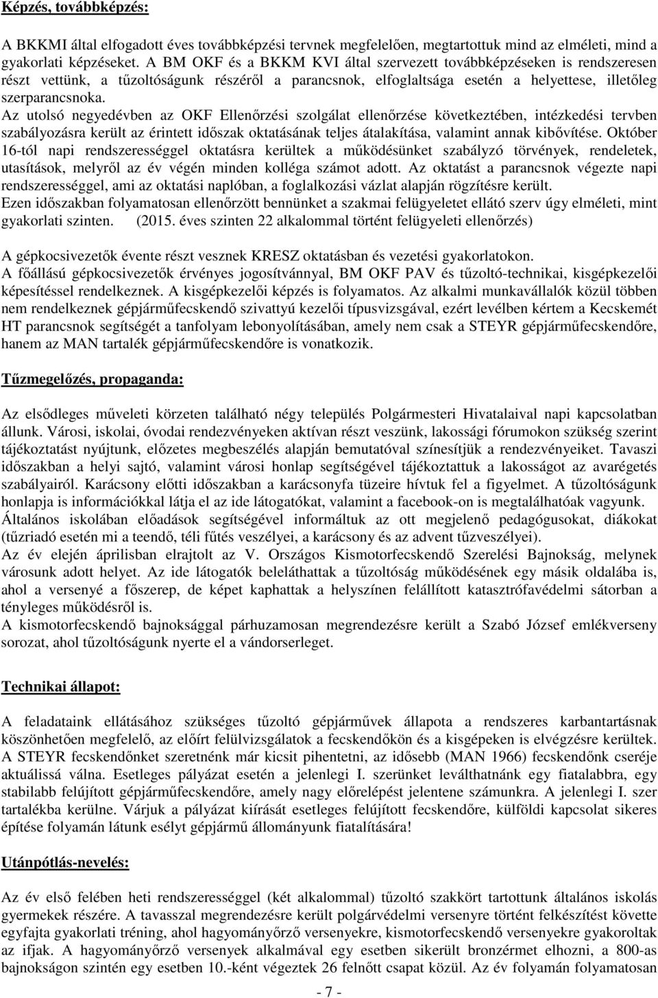 Az utolsó negyedévben az OKF Ellenırzési szolgálat ellenırzése következtében, intézkedési tervben szabályozásra került az érintett idıszak oktatásának teljes átalakítása, valamint annak kibıvítése.