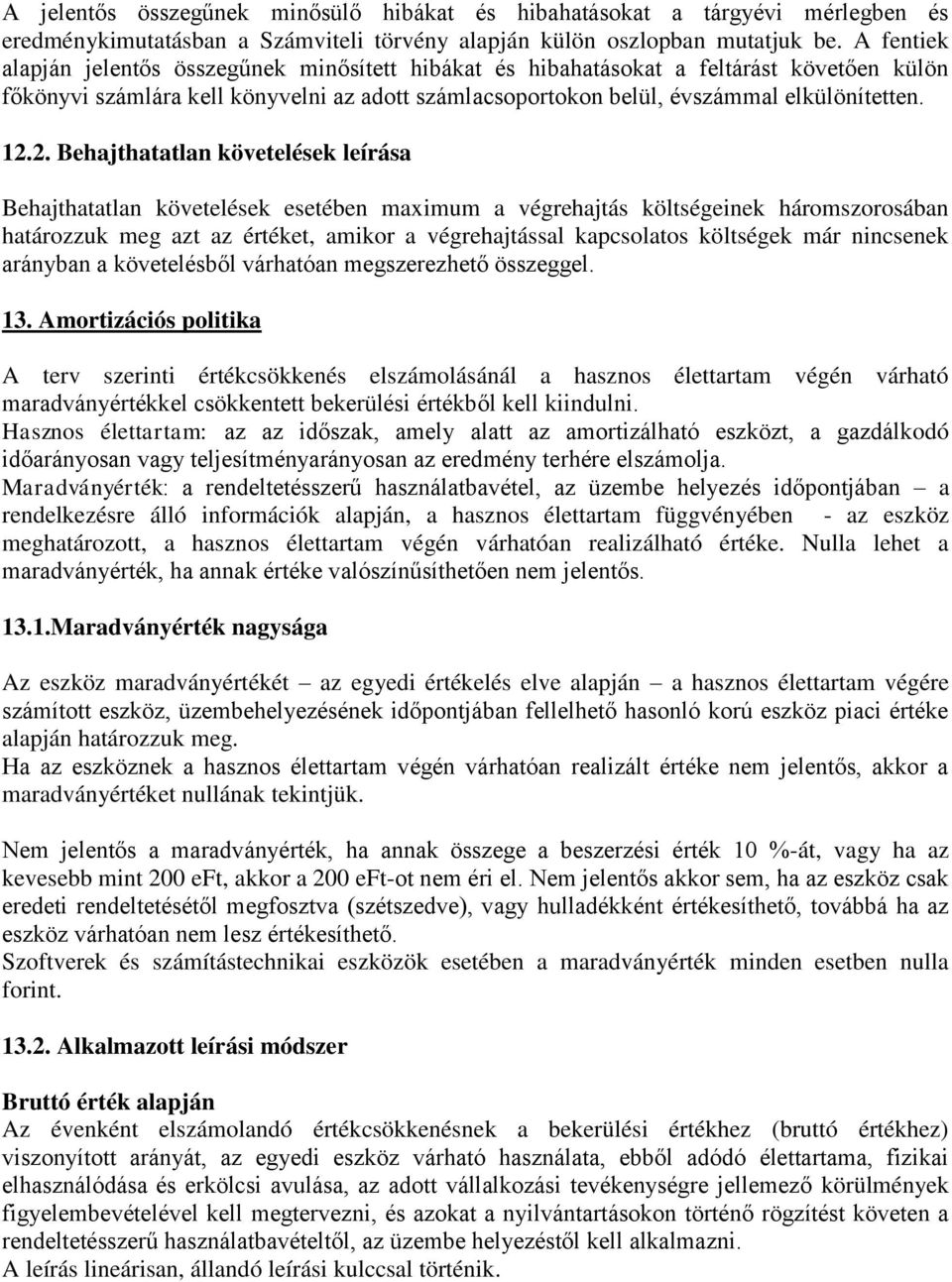 2. Behajthatatlan követelések leírása Behajthatatlan követelések esetében maximum a végrehajtás költségeinek háromszorosában határozzuk meg azt az értéket, amikor a végrehajtással kapcsolatos