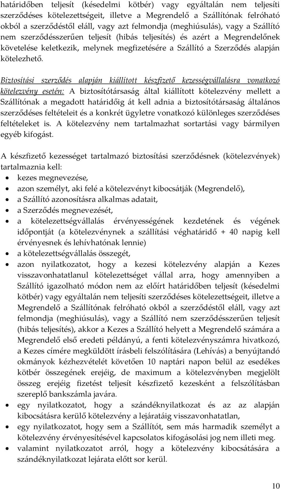 Biztosít{si szerződés alapj{n ki{llított készfizető kezességv{llal{sra vonatkozó kötelezvény esetén: A biztosítót{rsas{g {ltal ki{llított kötelezvény mellett a Sz{llítónak a megadott hat{ridőig {t