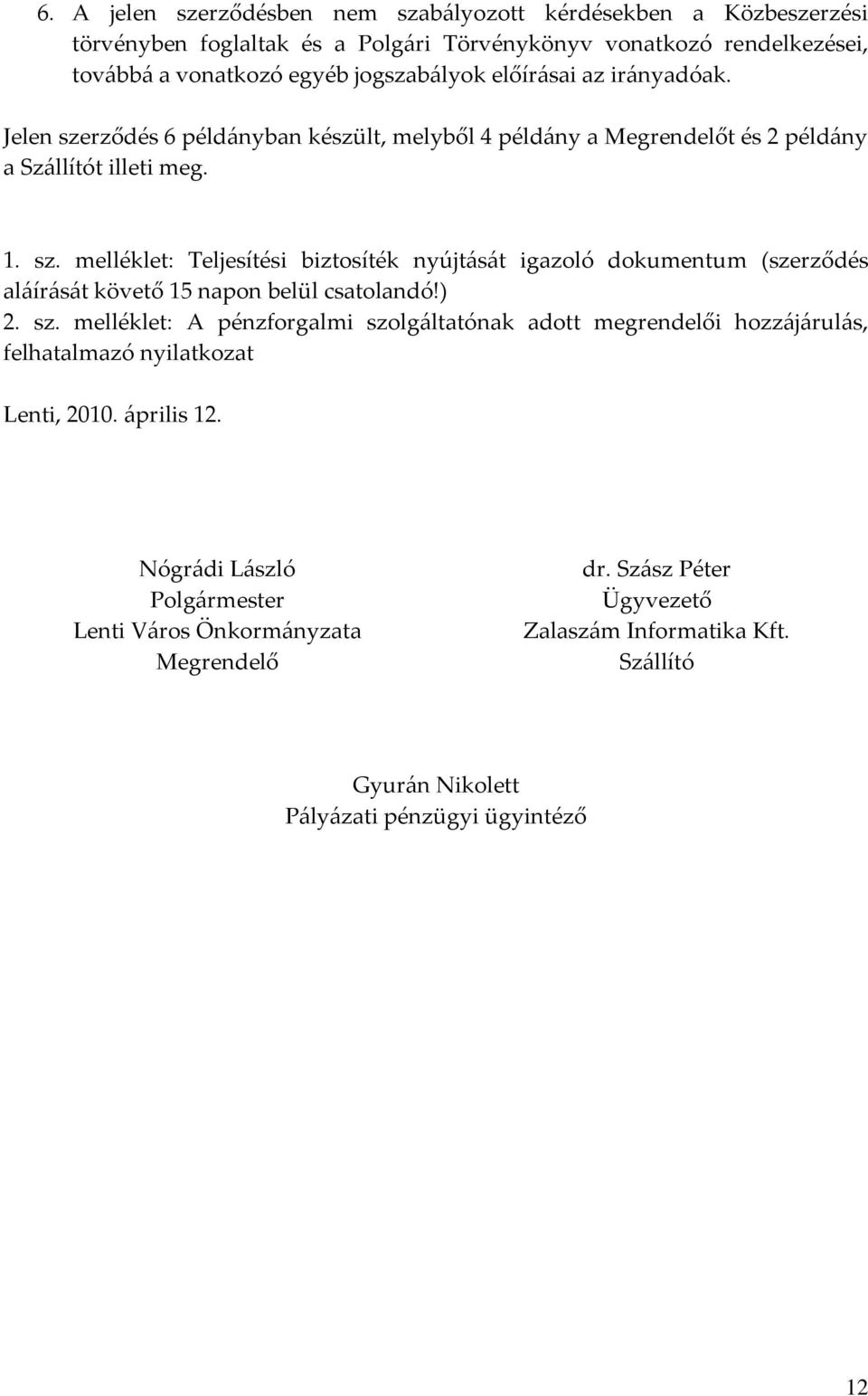 ) 2. sz. melléklet: A pénzforgalmi szolg{ltatónak adott megrendelői hozz{j{rul{s, felhatalmazó nyilatkozat Lenti, 2010. {prilis 12.