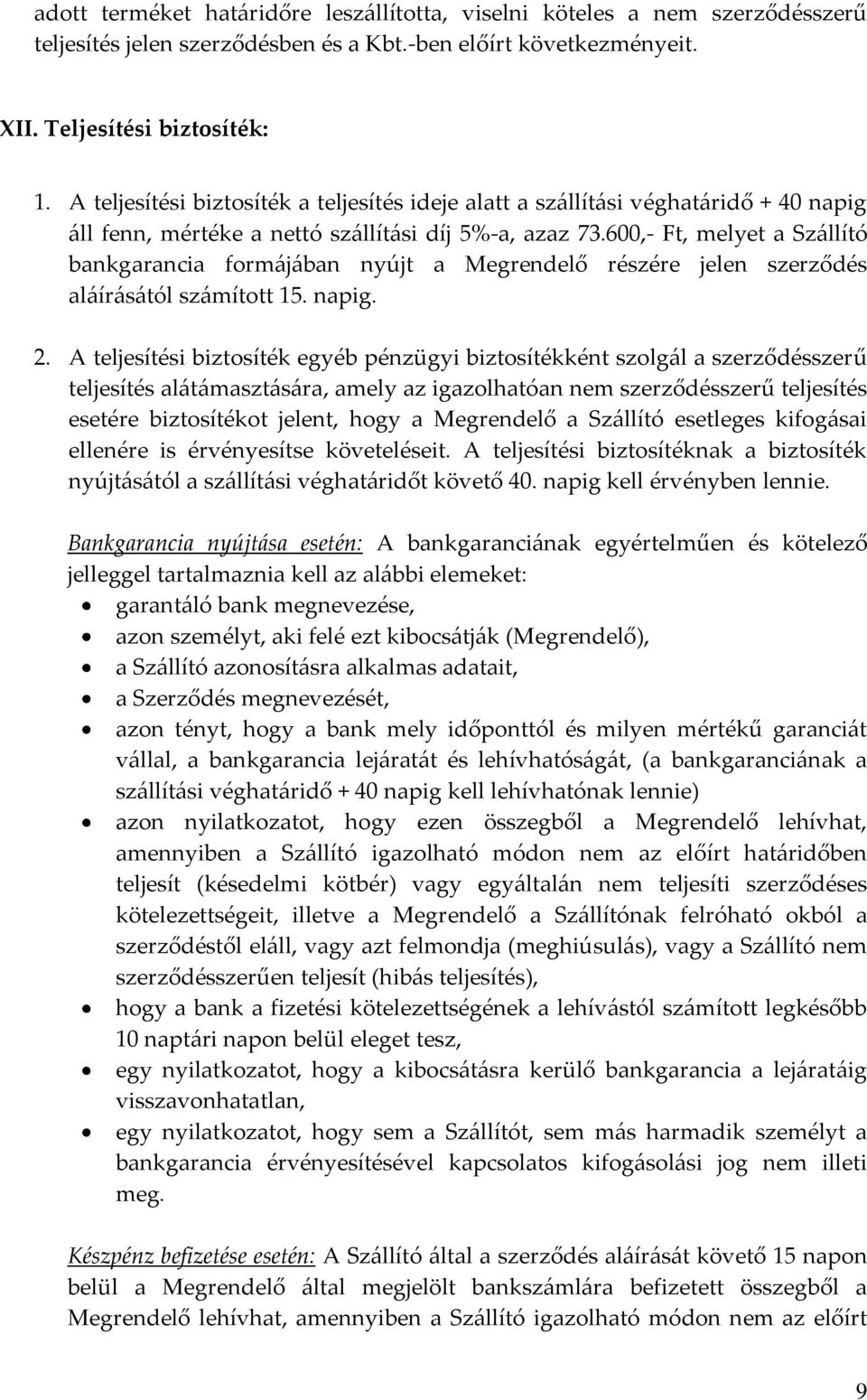 600,- Ft, melyet a Sz{llító bankgarancia form{j{ban nyújt a Megrendelő részére jelen szerződés al{ír{s{tól sz{mított 15. napig. 2.