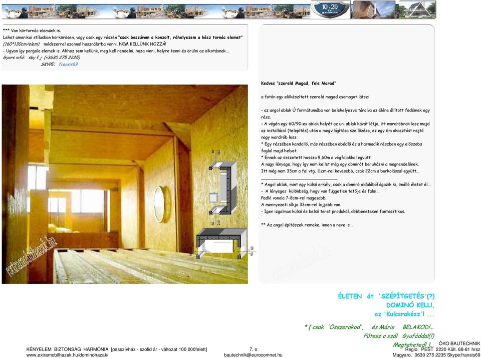 .. Gyors infó: sby f j (+3630 275 2235) SKYPE: fransis69 Kedves "szereld Magad, fele Marad" a fotón egy előkészített szereld magad csomagot látsz: 50 50 - az angol ablak Ú formátumába van
