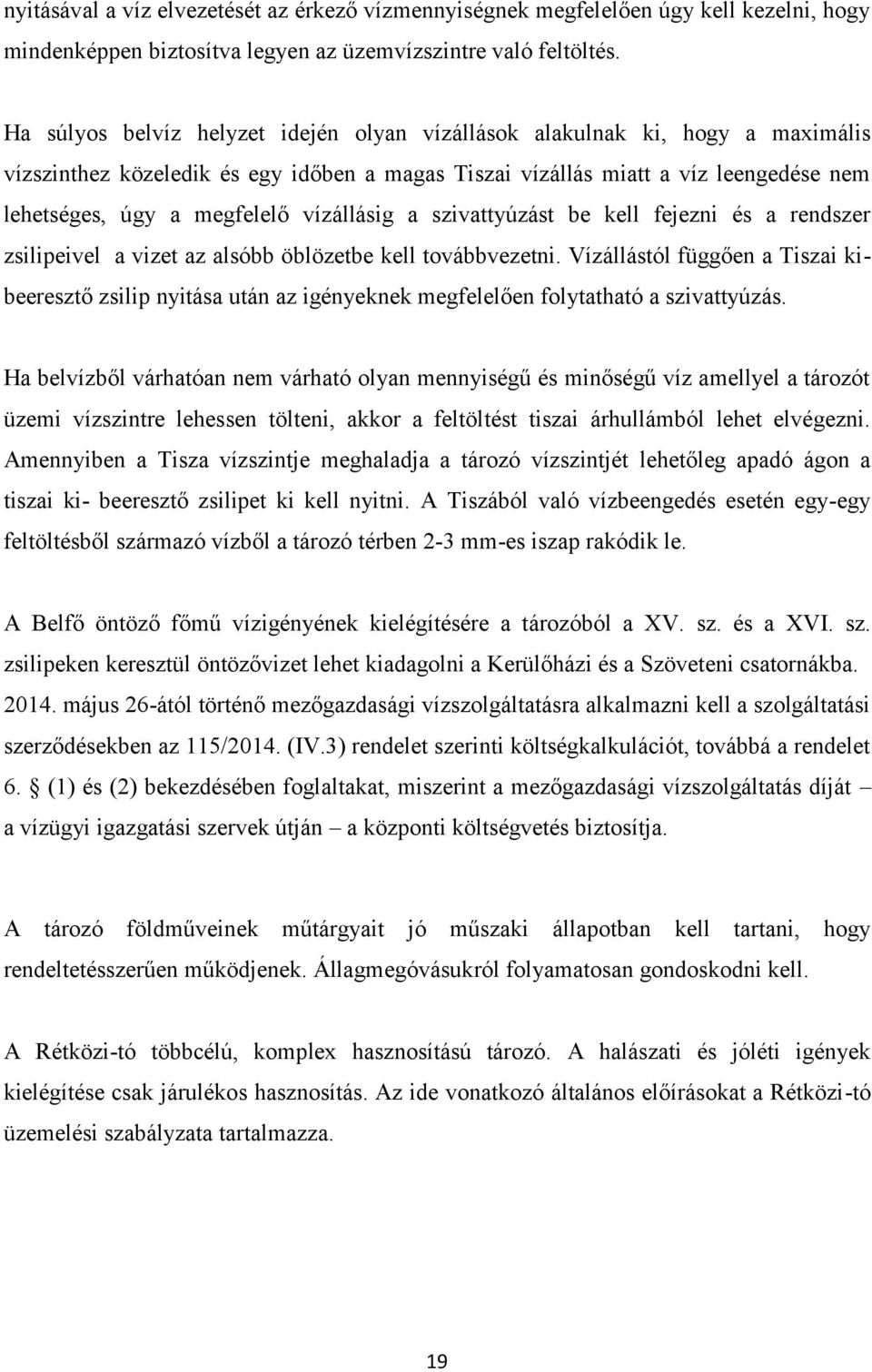 vízállásig a szivattyúzást be kell fejezni és a rendszer zsilipeivel a vizet az alsóbb öblözetbe kell továbbvezetni.