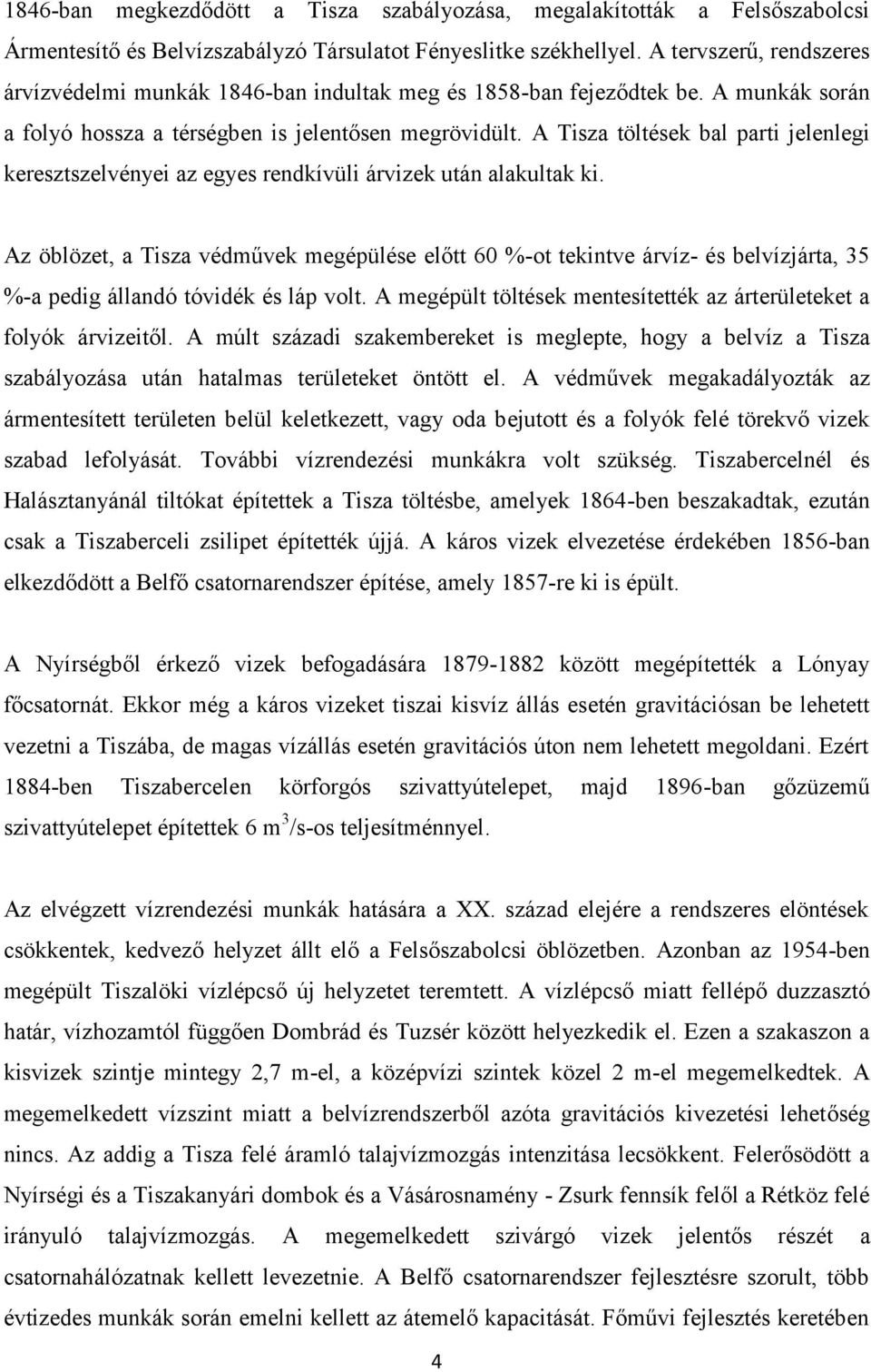 A Tisza töltések bal parti jelenlegi keresztszelvényei az egyes rendkívüli árvizek után alakultak ki.