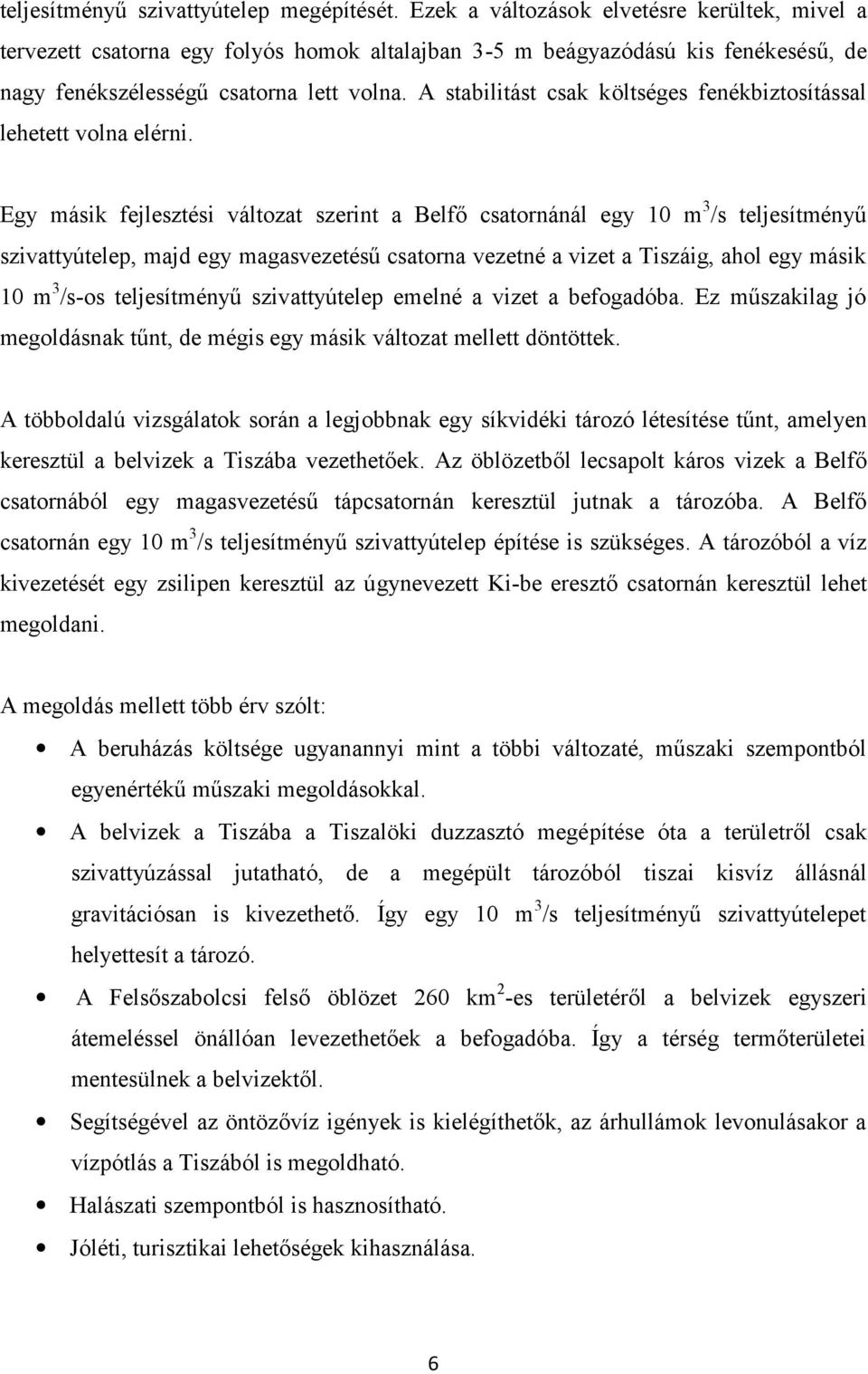 A stabilitást csak költséges fenékbiztosítással lehetett volna elérni.