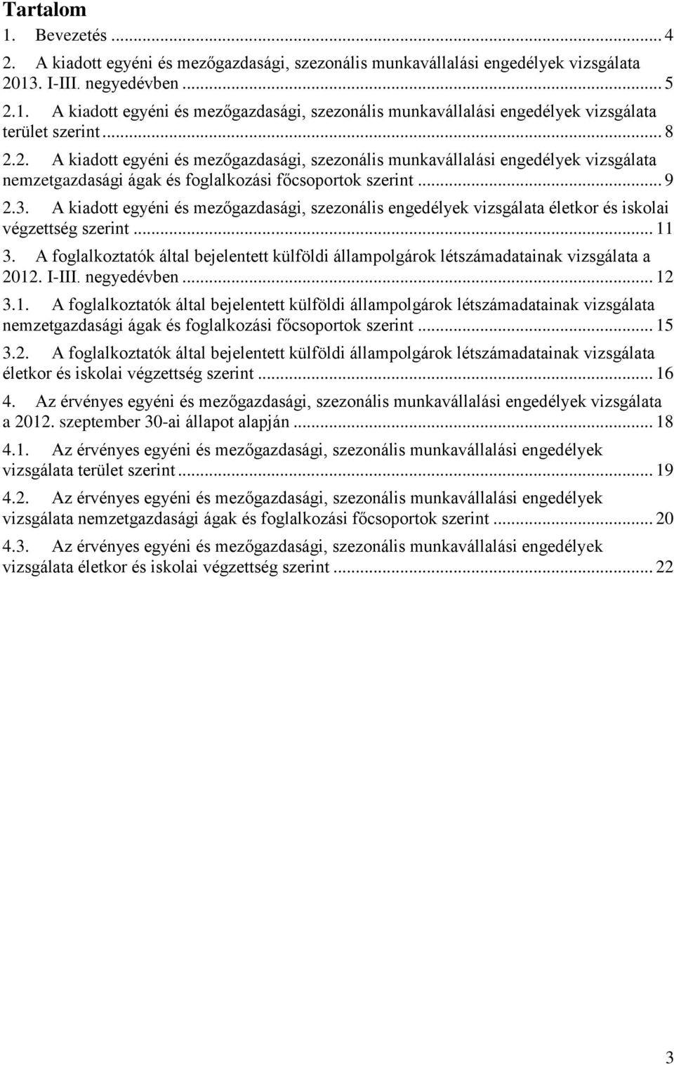 A kiadott egyéni és mezőgazdasági, szezonális engedélyek vizsgálata életkor és iskolai végzettség szerint... 11 3.