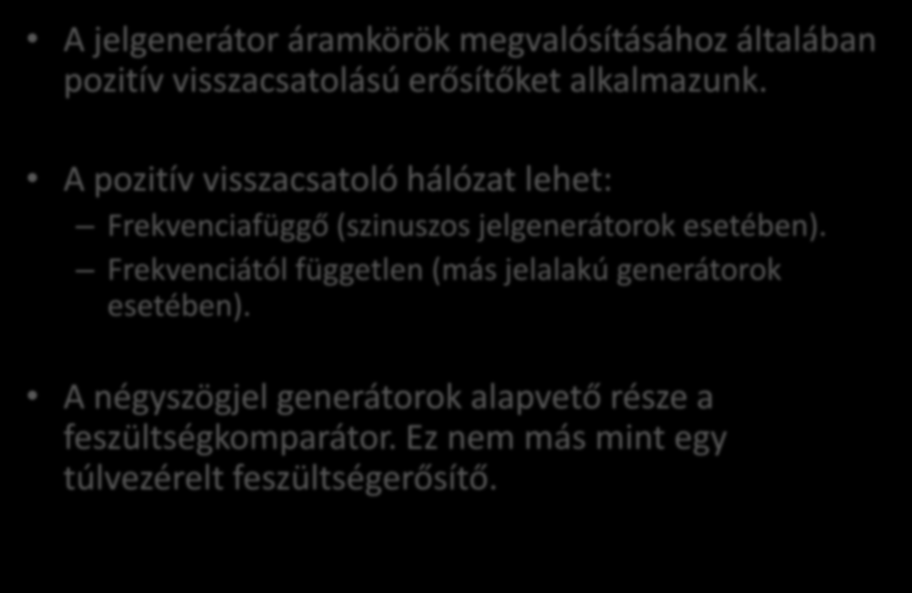 Megjegyzés A jelgenerátor áramkörök megvalósításához általában pozitív visszacsatolású erősítőket alkalmazunk.