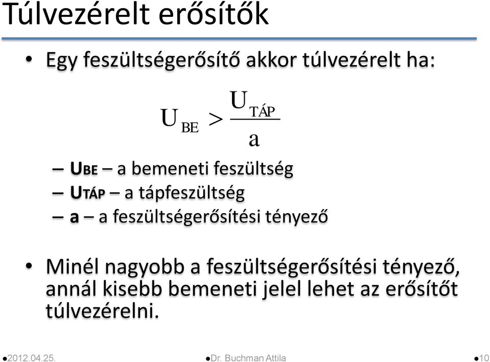 feszültségerősítési tényező Minél nagyobb a feszültségerősítési tényező,