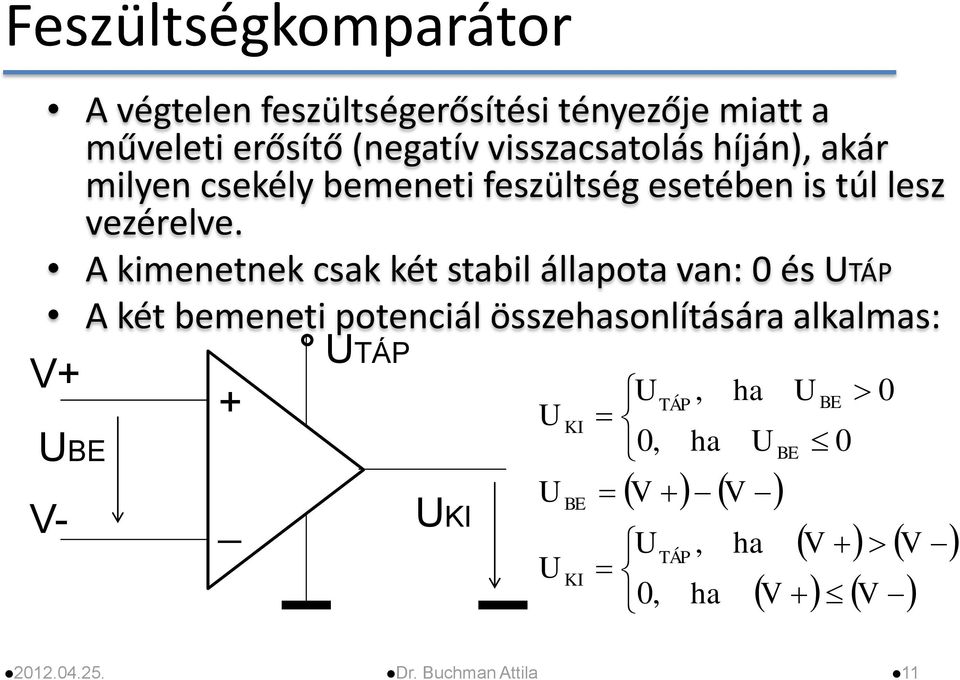 A kimenetnek csak két stabil állapota van: 0 és UTÁP A két bemeneti potenciál összehasonlítására alkalmas: