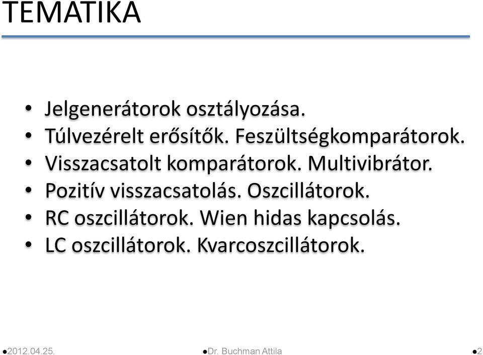 Pozitív visszacsatolás. Oszcillátorok. RC oszcillátorok.