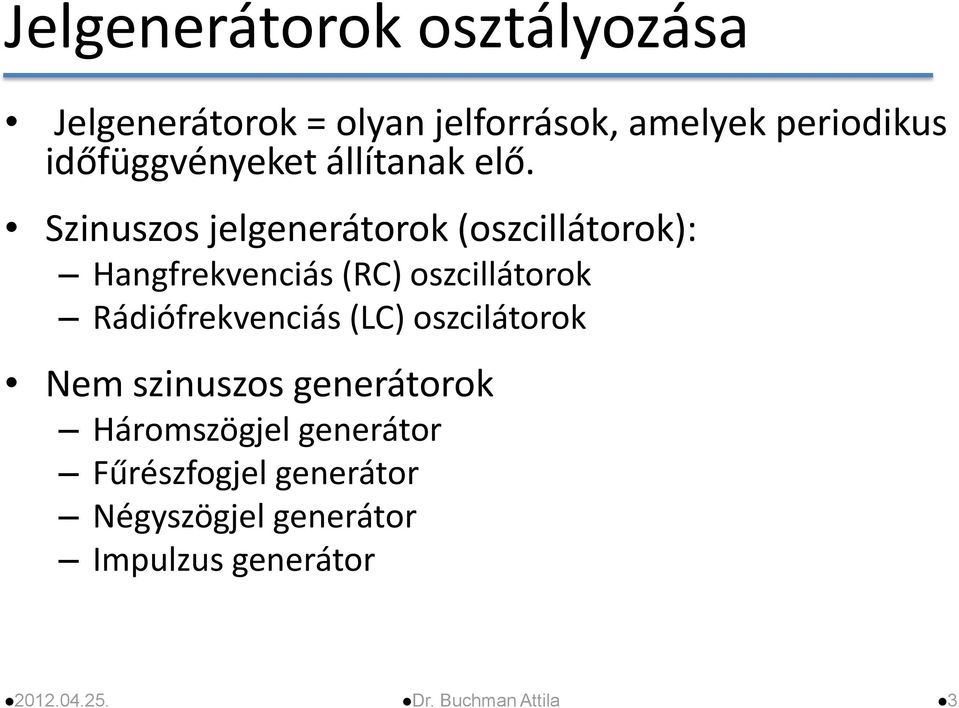 Szinuszos jelgenerátorok (oszcillátorok): Hangfrekvenciás (RC) oszcillátorok