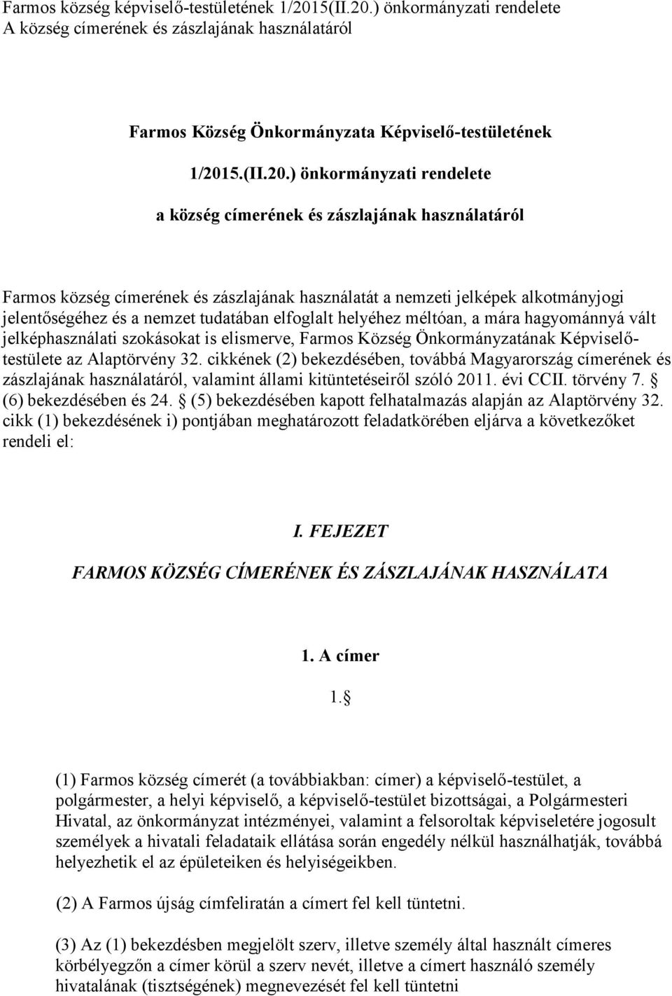 ) önkormányzati rendelete A község címerének és zászlajának használatáról Farmos Község Önkormányzata Képviselő-testületének 1/201