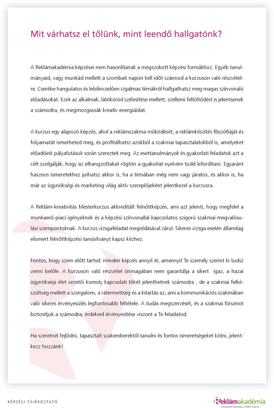 Cserébe hangulatos és lebilincselően izgalmas témákról hallgathatsz meg magas színvonalú előadásokat.