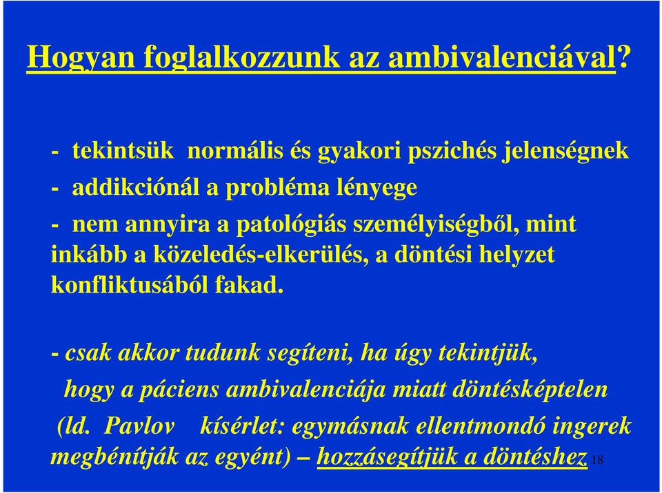 patológiás személyiségből, mint inkább a közeledés-elkerülés, a döntési helyzet konfliktusából fakad.