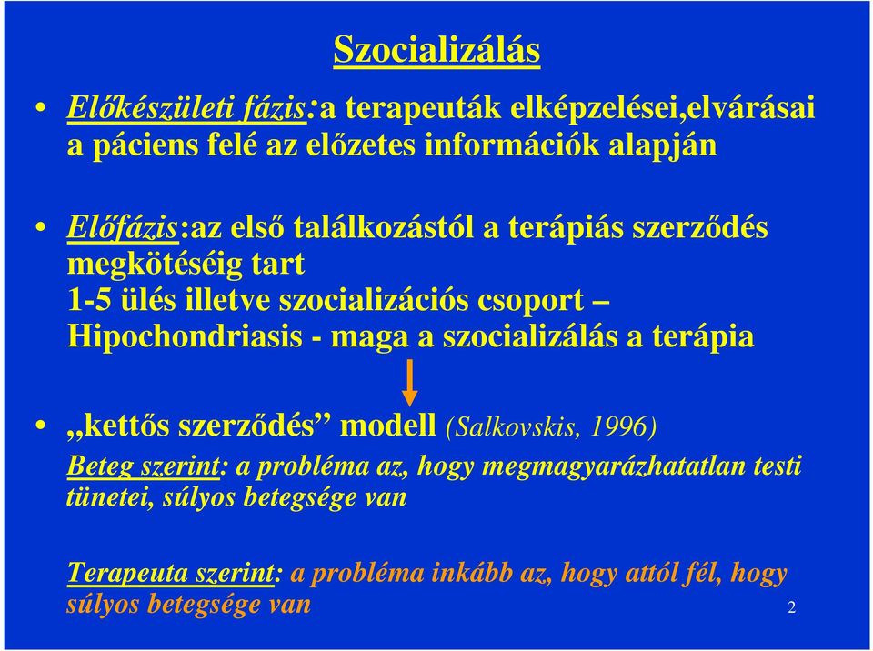 Hipochondriasis - maga a szocializálás a terápia kettős szerződés modell (Salkovskis, 1996) Beteg szerint: a probléma az,