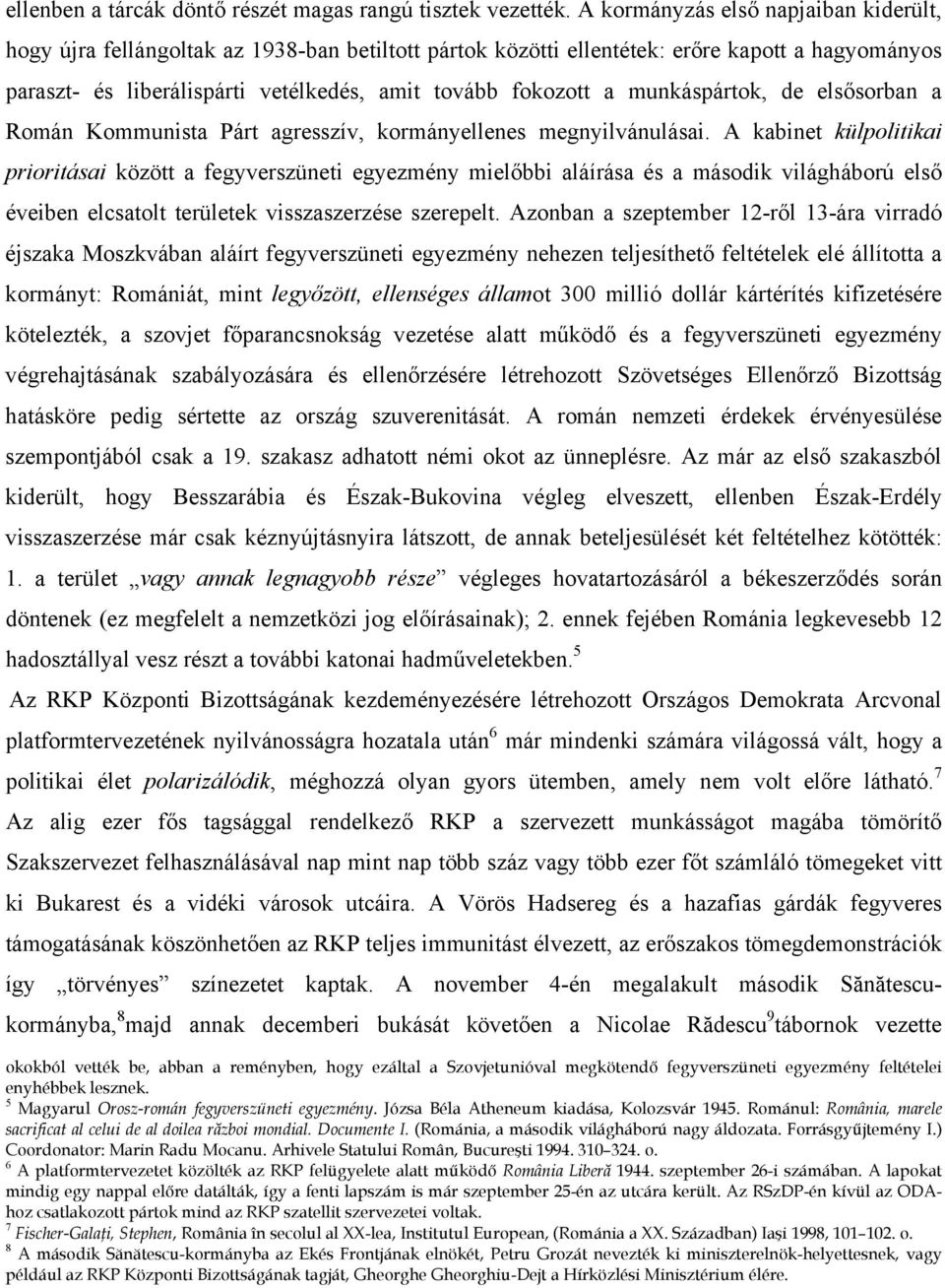 munkáspártok, de elsősorban a Román Kommunista Párt agresszív, kormányellenes megnyilvánulásai.