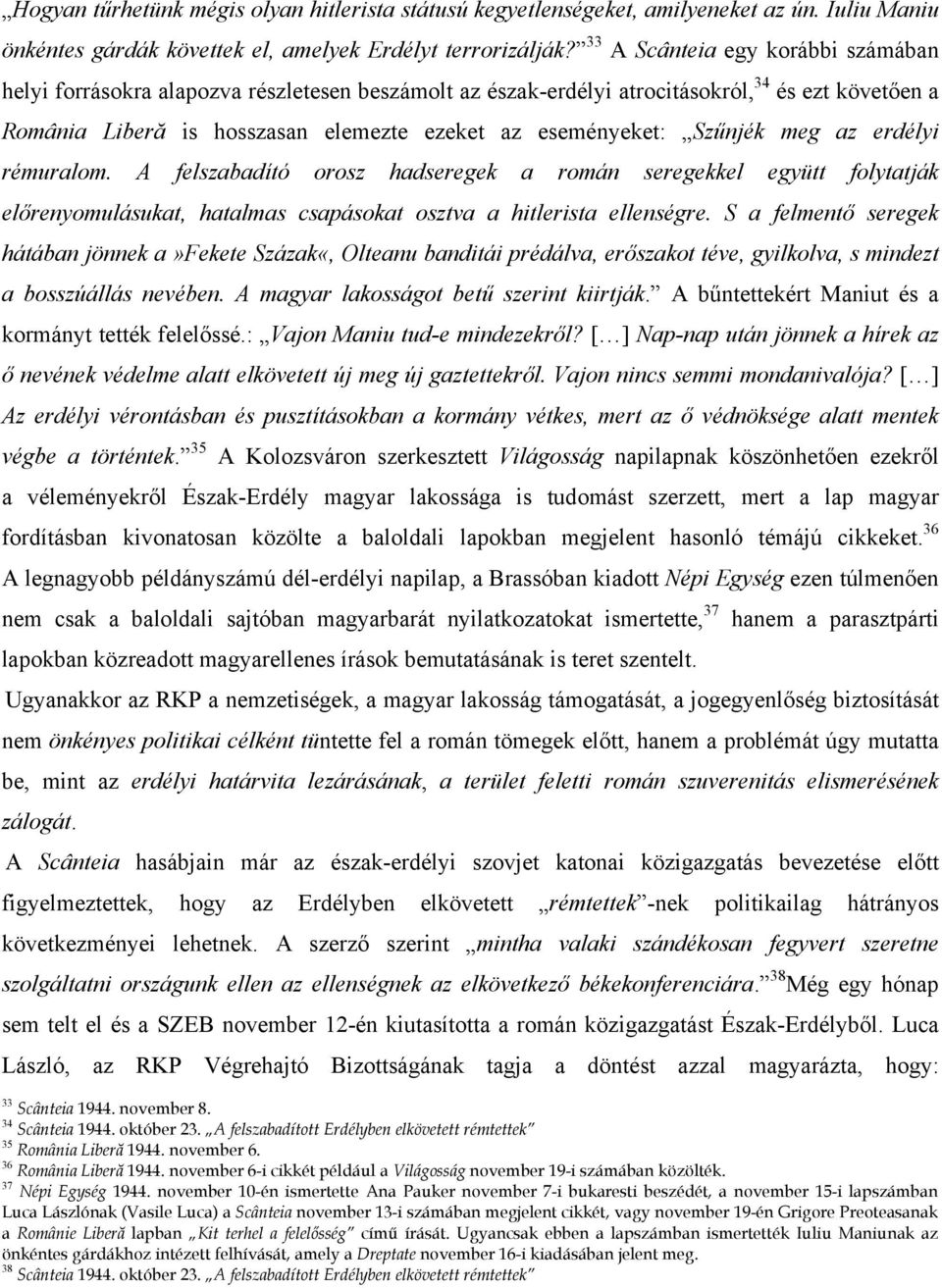 Szűnjék meg az erdélyi rémuralom. A felszabadító orosz hadseregek a román seregekkel együtt folytatják előrenyomulásukat, hatalmas csapásokat osztva a hitlerista ellenségre.