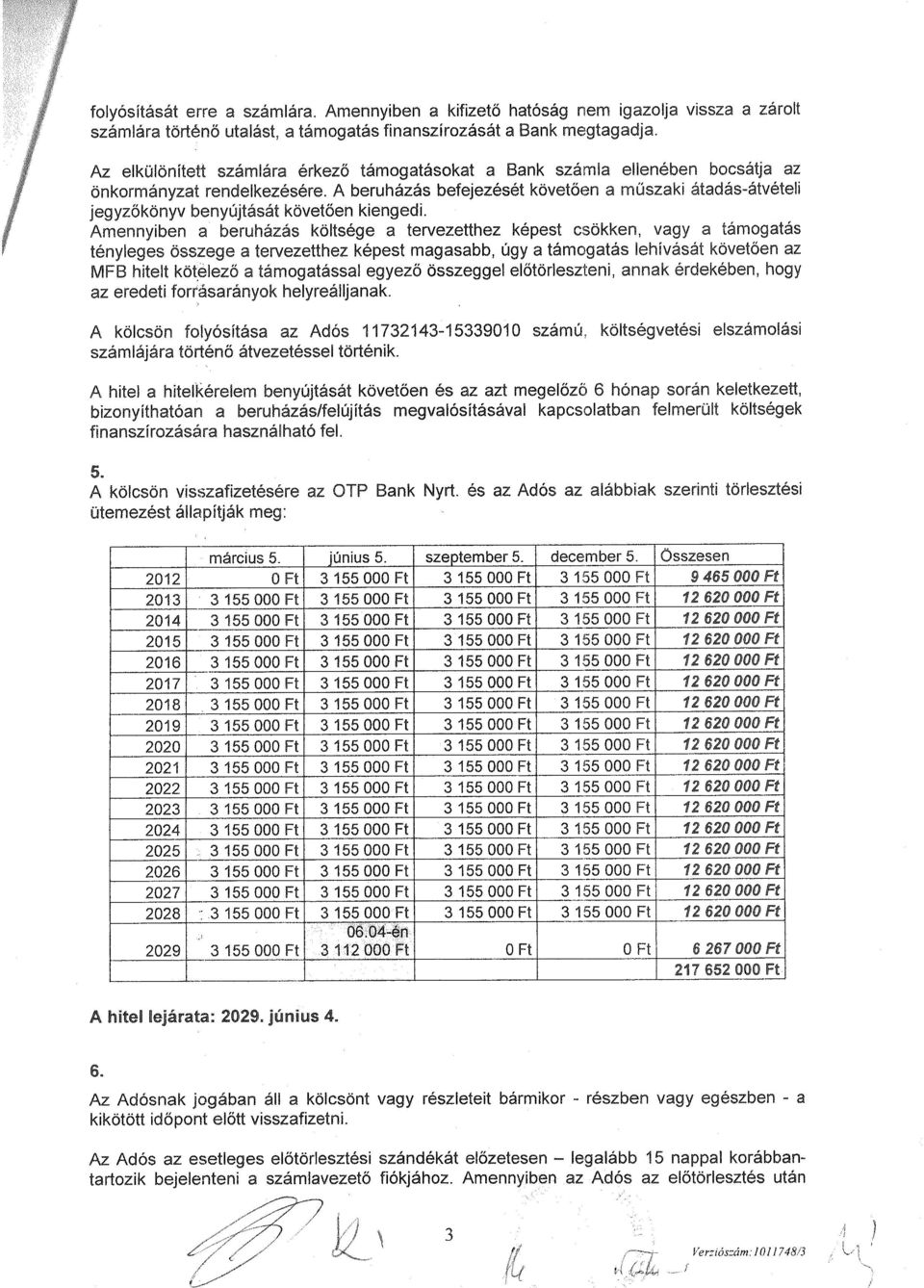 A beruházás befejezését követően a műszaki átadás-átvételi jegyzőkönyv benyújtását követően kiengedi.