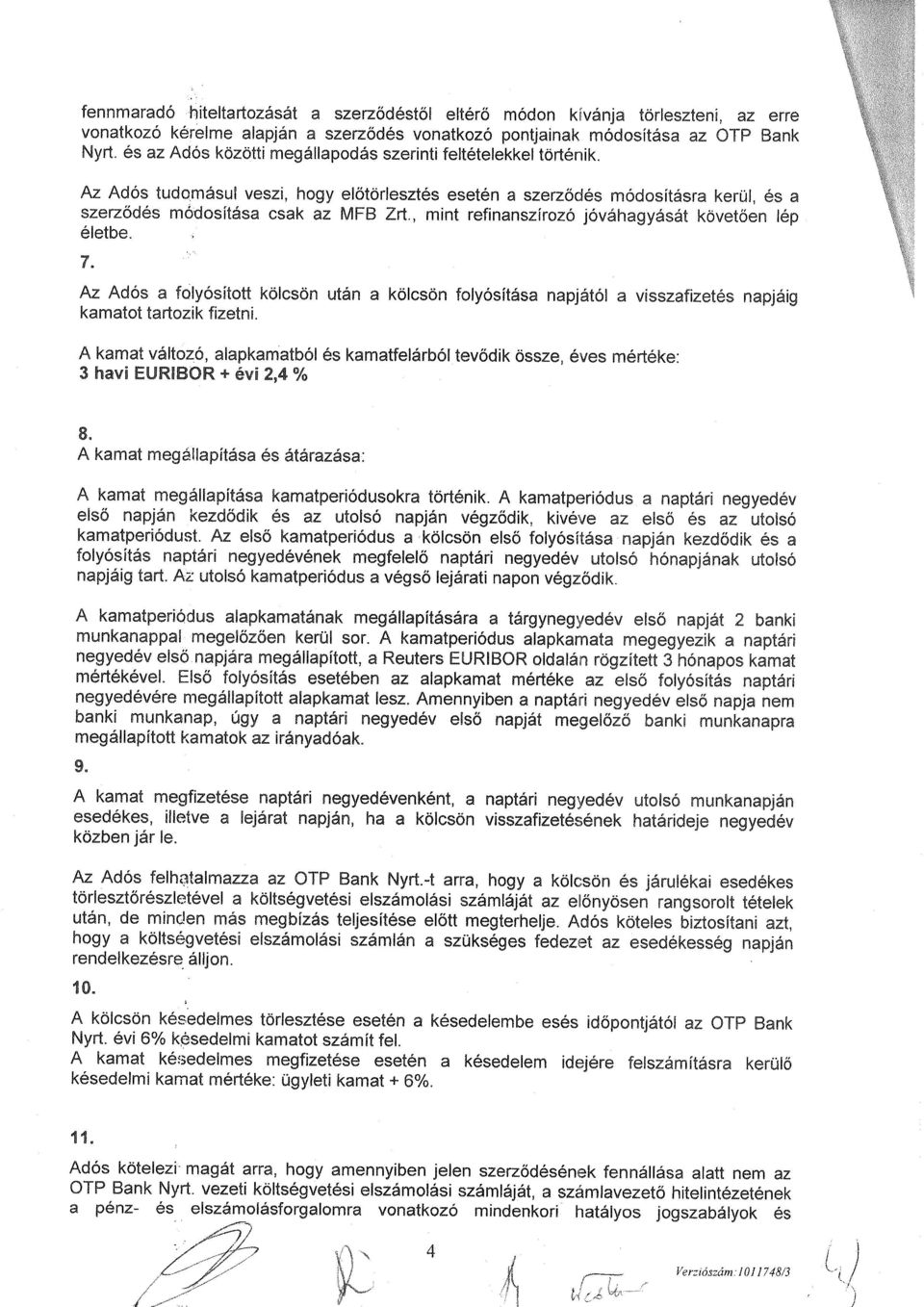 , mint refinanszírozó jóváhagyását követően lép életbe. 1. Az Adós a folyósított kölcsön után a kölcsön folyósítása napjától a visszafizetés napjáig kamatot tartozik fizetni.