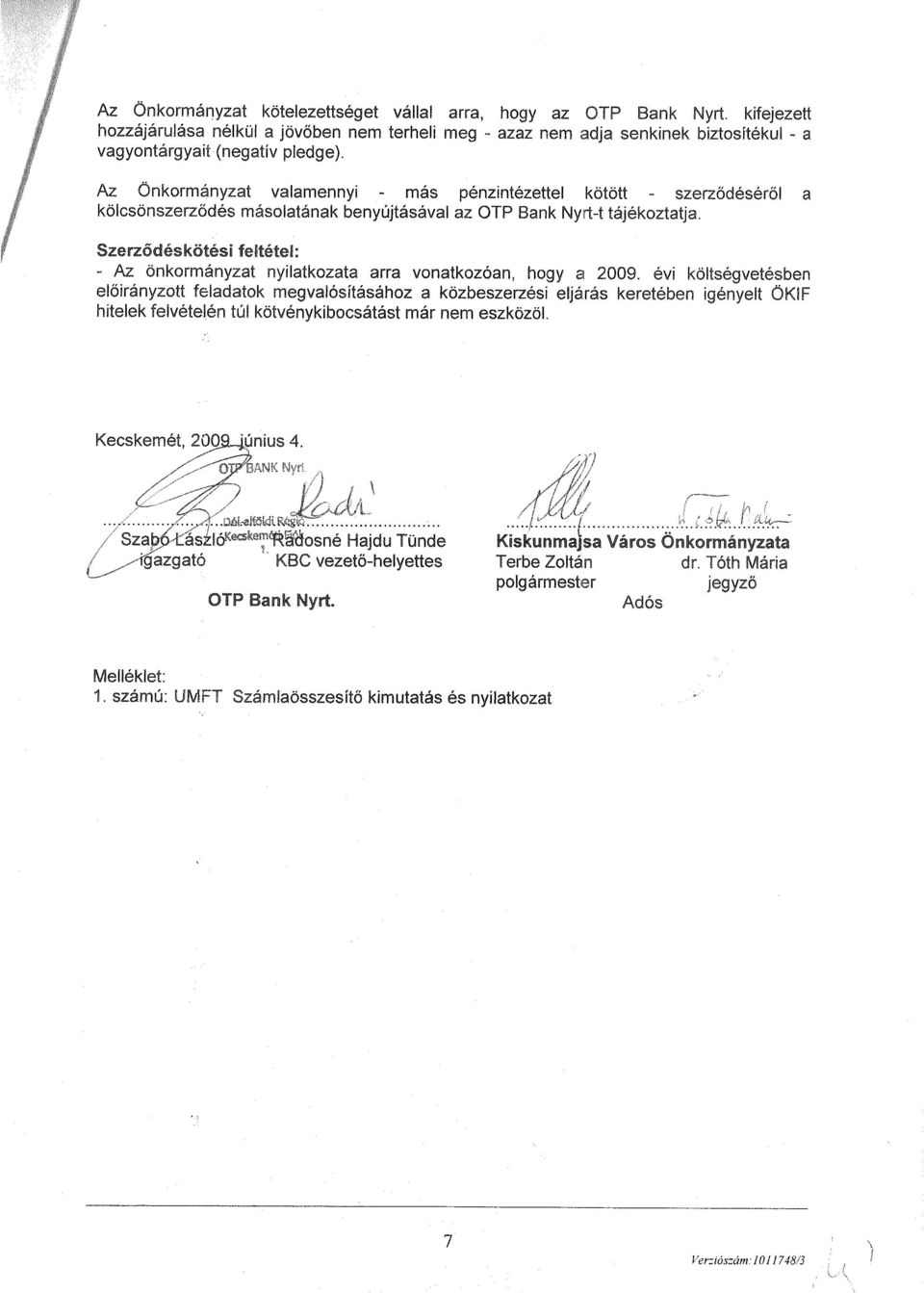 feltétel: - Az önkormányzat nyilatkozata arra vonatkozóan, hogy a 2009.