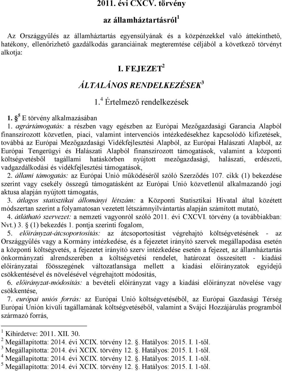 törvényt alkotja: I. FEJEZET 2 ÁLTALÁNOS RENDELKEZÉSEK 3 1. 4 Értelmező rendelkezések 1. 5 E törvény alkalmazásában 1.