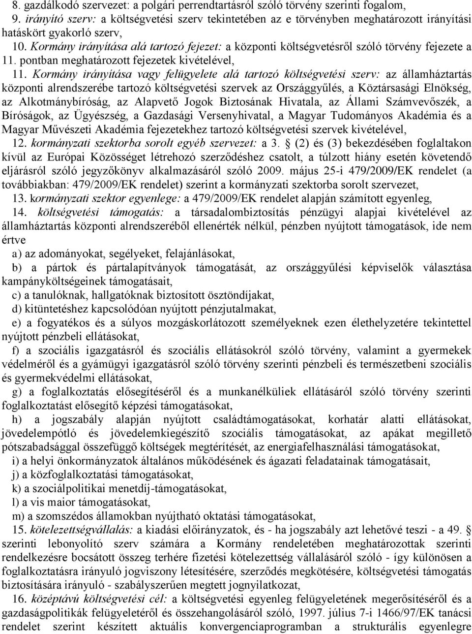 Kormány irányítása alá tartozó fejezet: a központi költségvetésről szóló törvény fejezete a 11. pontban meghatározott fejezetek kivételével, 11.