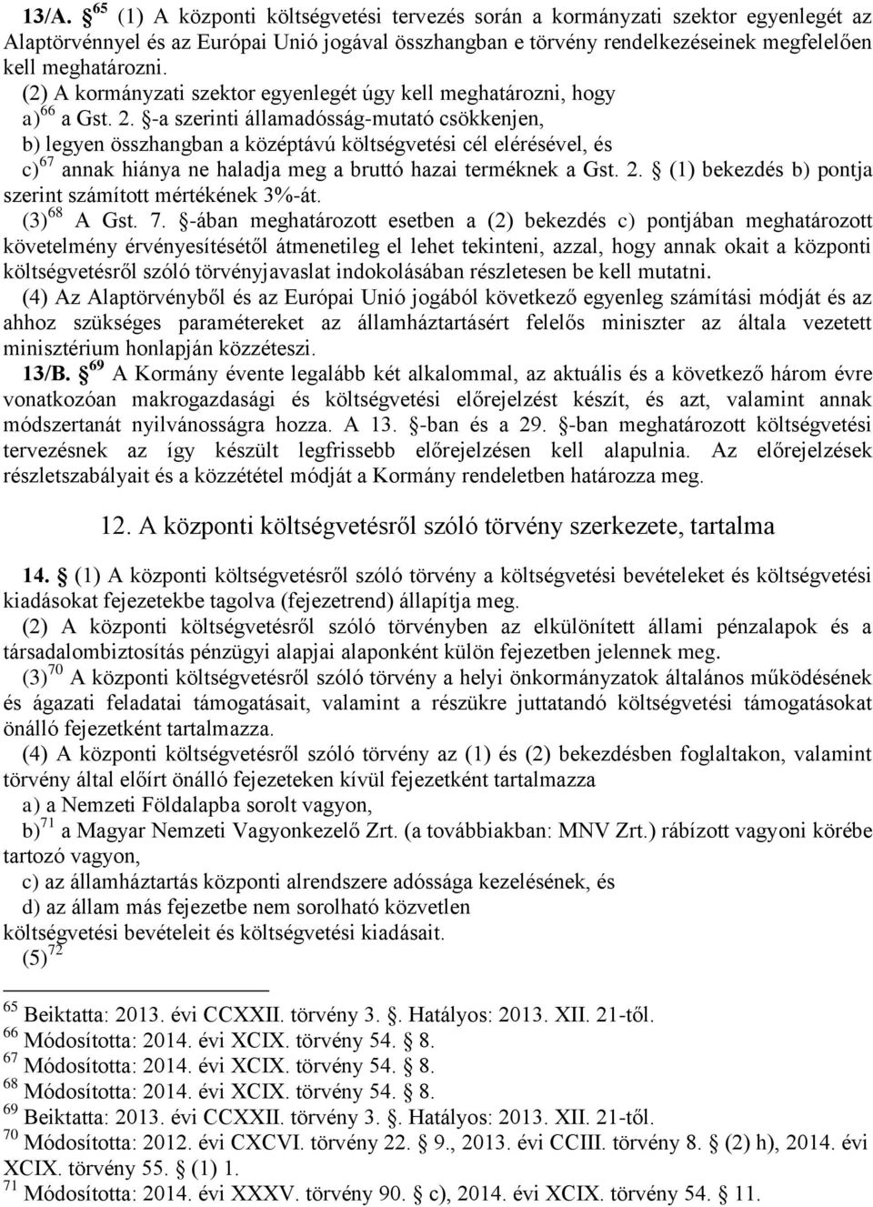 -a szerinti államadósság-mutató csökkenjen, b) legyen összhangban a középtávú költségvetési cél elérésével, és c) 67 annak hiánya ne haladja meg a bruttó hazai terméknek a Gst. 2.