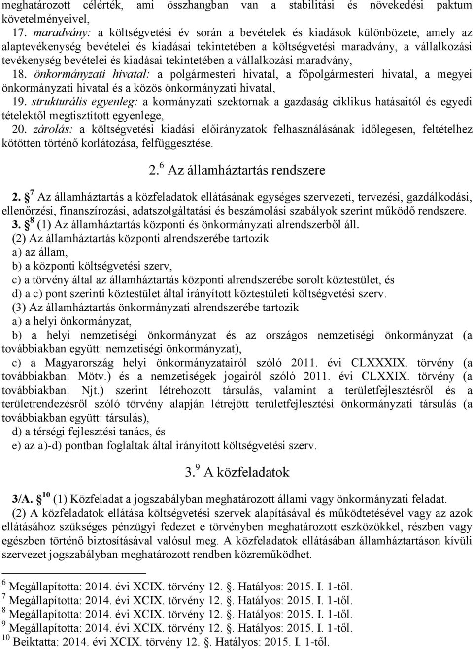 kiadásai tekintetében a vállalkozási maradvány, 18. önkormányzati hivatal: a polgármesteri hivatal, a főpolgármesteri hivatal, a megyei önkormányzati hivatal és a közös önkormányzati hivatal, 19.