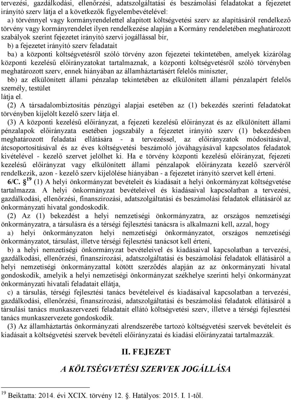 jogállással bír, b) a fejezetet irányító szerv feladatait ba) a központi költségvetésről szóló törvény azon fejezetei tekintetében, amelyek kizárólag központi kezelésű előirányzatokat tartalmaznak, a