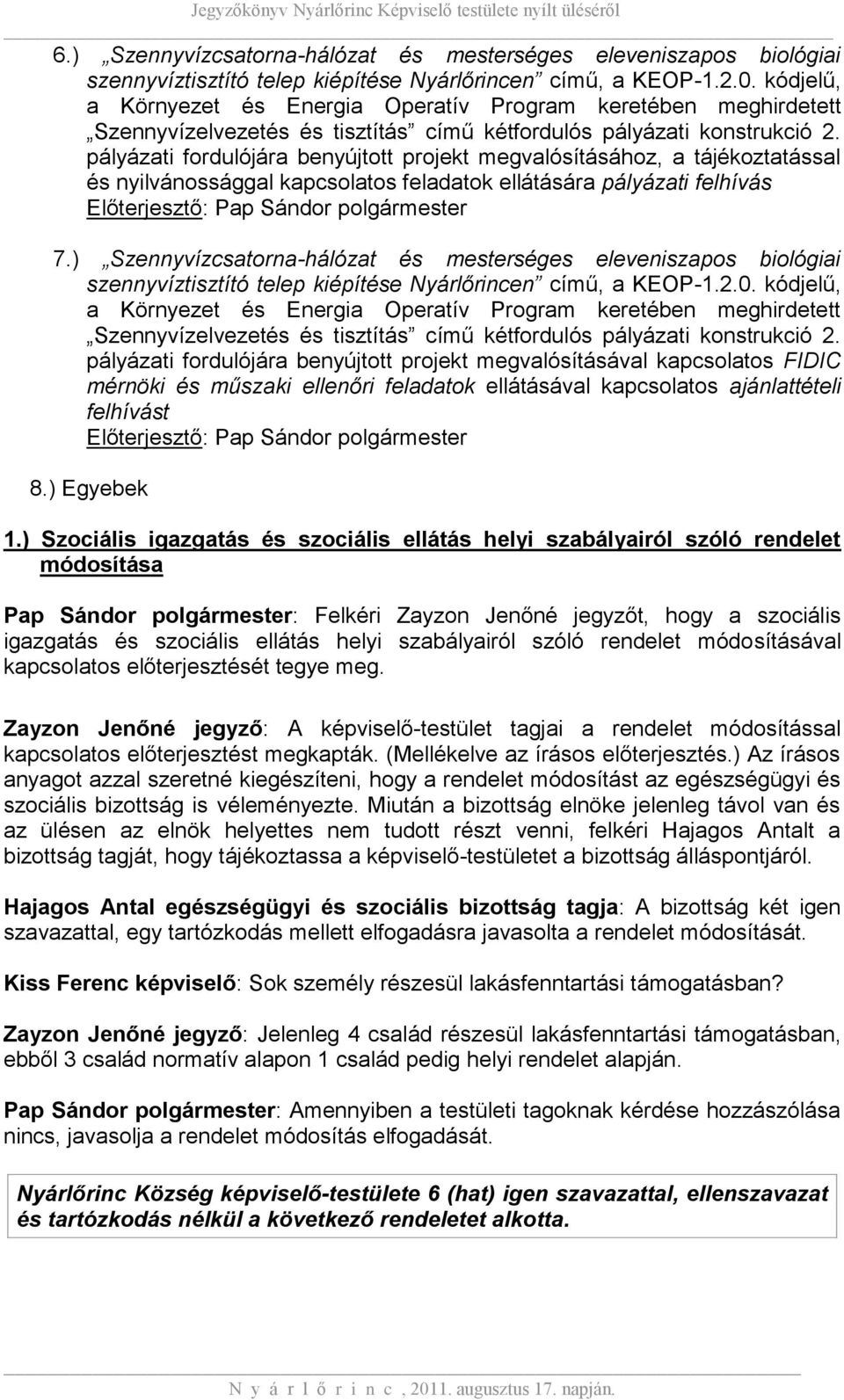 pályázati fordulójára benyújtott projekt megvalósításához, a tájékoztatással és nyilvánossággal kapcsolatos feladatok ellátására pályázati felhívás Előterjesztő: Pap Sándor polgármester 7.