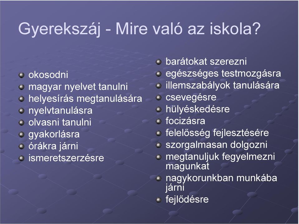 gyakorlásra órákra járni ismeretszerzésre barátokat szerezni egészséges testmozgásra