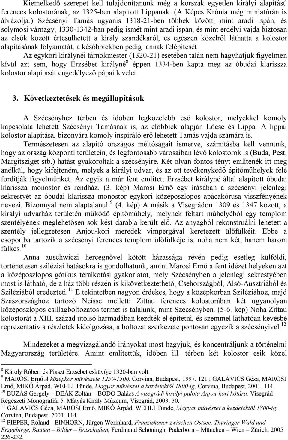 király szándékáról, és egészen közelről láthatta a kolostor alapításának folyamatát, a későbbiekben pedig annak felépítését.
