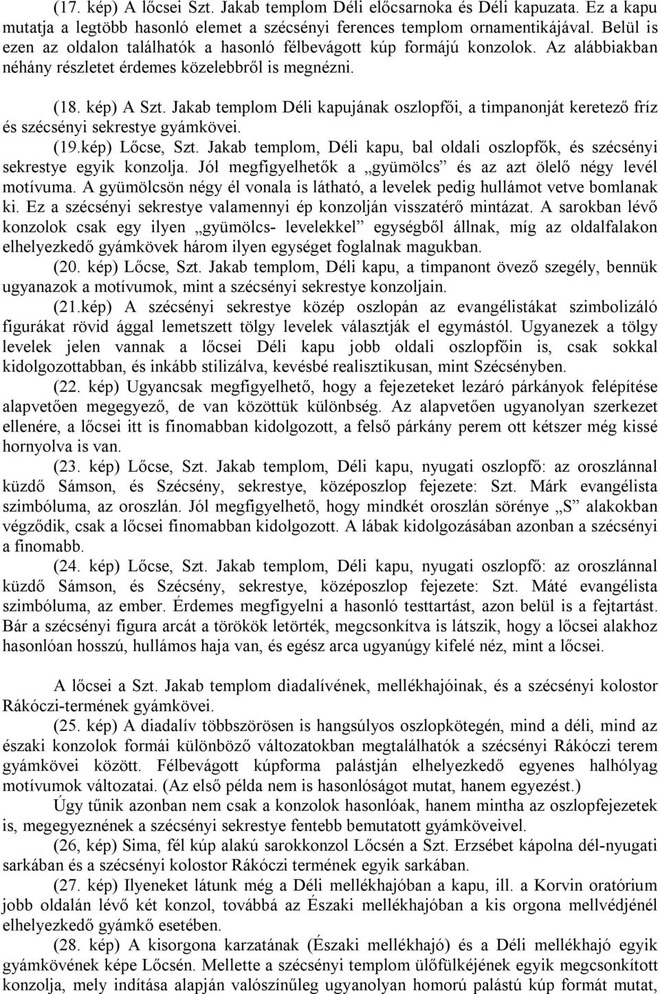 Jakab templom Déli kapujának oszlopfői, a timpanonját keretező fríz és szécsényi sekrestye gyámkövei. (19.kép) Lőcse, Szt.