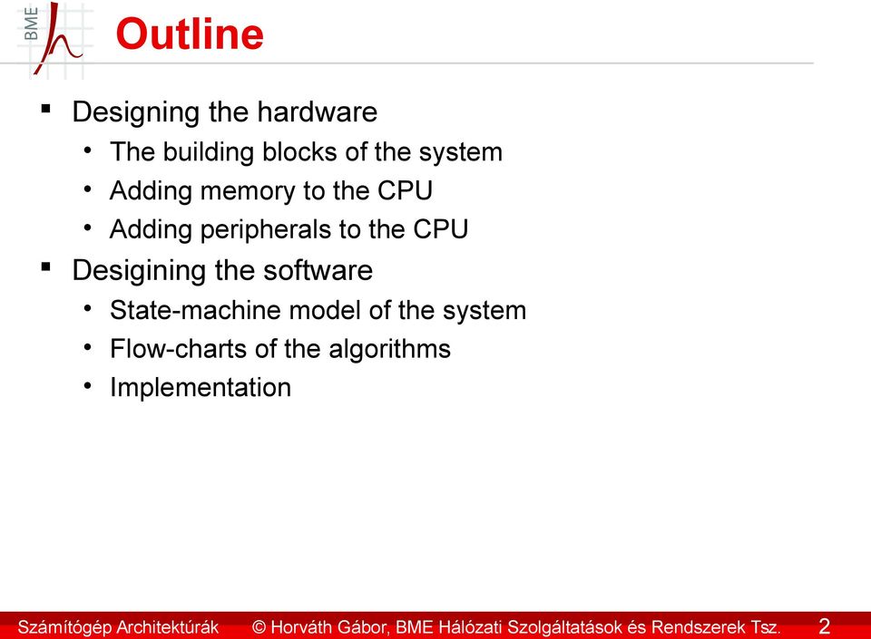 2 Outline Designing the hardware The building blocks of the system Adding